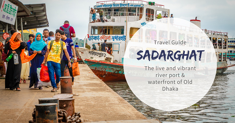 Sadarghat: The live and vibrant river port and waterfront of Old Dhaka